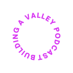 building a valley podcast